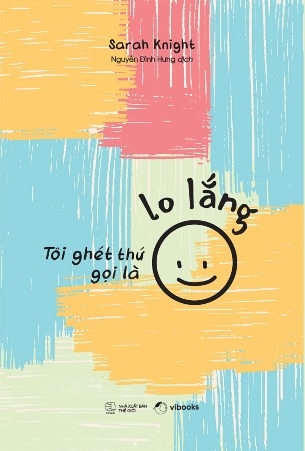 Sách Tôi Ghét Thứ Gọi Là Lo Lắng -  Sarah Knight
