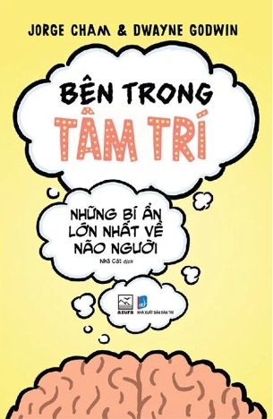 Bên Trong Tâm Trí - Những Bí Ẩn Lớn Nhất Về Não Người (Jorge Cham, Dwayne Godwin)