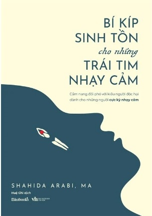Sách Bí Kíp Sinh Tồn Cho Những Trái Tim Nhạy Cảm - Shahida Arabi, MA