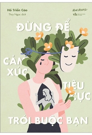 Sách Đừng Để Cảm Xúc Tiêu Cực Trói Buộc Bạn -  Hồ Triển Cáo