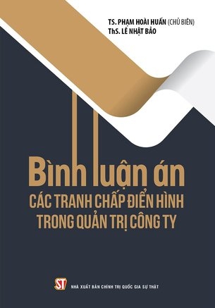 Sách Bình luận án: Các tranh chấp điển hình trong quản trị công ty - Phạm Hoài Huấn (Chủ Biên), ThS. Lê Nhật Bảo