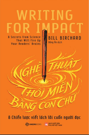 Nghệ Thuật Thôi Miên Bằng Con Chữ - 8 Chiến Lược Viết Lách Lôi Cuốn Người Đọc - Bill Richard