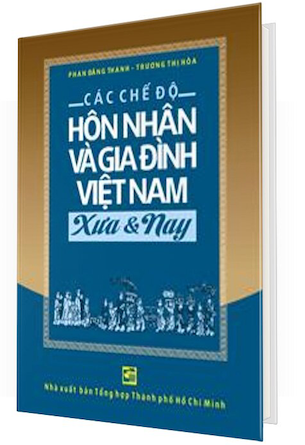 Sách Các Chế Độ Hôn Nhân Và Gia Đình Việt Nam Xưa Và Nay (Bìa Cứng) - Phan Đăng Thanh, Trương Thị Hòa