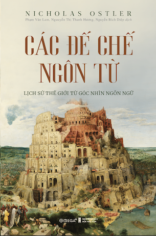 Sách Các Đế Chế Ngôn Từ - Lịch Sử Thế Giới Từ Góc Nhìn Ngôn Ngữ - Nicholas Ostler