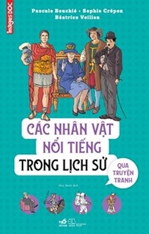 Sách Các Nhân Vật Nổi Tiếng Trong Lịch Sử Qua Truyện Tranh - Sophie Crépon, Pascale Bouchié, Béatrice Veillon