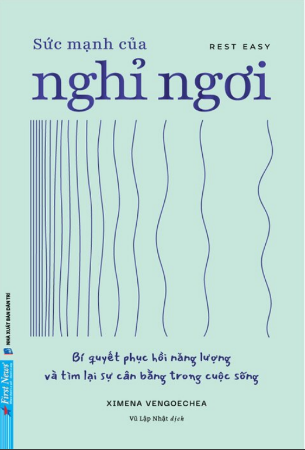 Sức Mạnh Của Nghỉ Ngơi - Bí Quyết Phục Hồi Năng Lượng Và Tìm Lại Sự Cân Bằng Trong Cuộc Sống - Ximena Vengoechea