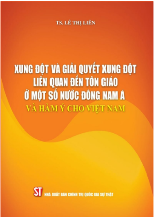 Xung Đột Và Giải Quyết Xung Đột Liên Quan Đến Tôn Giáo Ở Một Số Nước Đông Nam Á Và Hàm Ý Cho Niệt Nam - TS. Lê Thị Liên