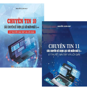 Combo (2 Cuốn Sách) Chuyên tin 10 + 11 (Các chuyên đề chọn lọc với ngôn ngữ C++, lý thuyết, bài tập và lời giải) Nguyễn Xuân Huy
