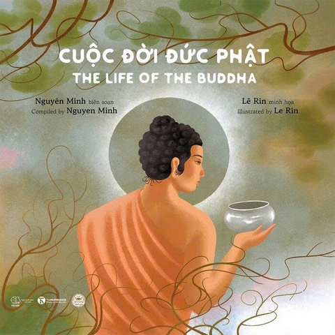 Cuộc Đời Đức Phật - The Life Of Buddha (Song Ngữ Anh - Việt) - Nguyên Minh, Lê Rin