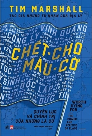 Sách Chết Cho Màu Cờ - Quyền Lực Và Chính Trị Của Những Lá Cờ (Bìa Cứng) của tác giả Tim Marshall