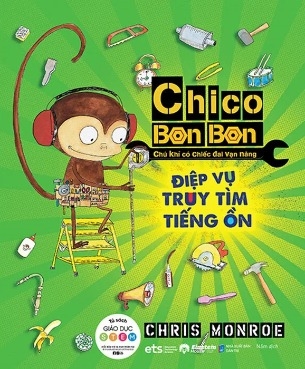 Sách Chico Bon Bon - Chú Khỉ Có Chiếc Đai Vạn Năng - Điệp Vụ Truy Tìm Tiếng Ồn - Chris Monroe