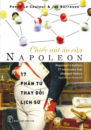 Chiếc Nút Áo Của Napoleon - 17 Phân Tử Thay Đổi Lịch Sử (Penny Le Couteur, Jay Burreson)