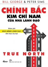 Sách Chính Bắc - Kim chỉ nam của nhà lãnh đạo - Bill George – Peter Sims