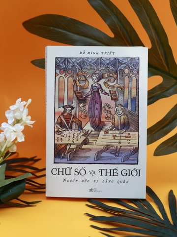 Sách Chữ Số và Thế Giới - Nguồn gốc bị lãng quên - Đỗ Minh Triết