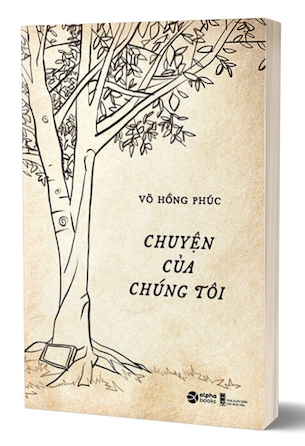 Sách Chuyện Của Chúng Tôi của tác giả Võ Hồng Phúc