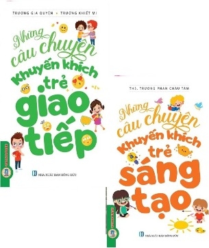 Combo Sách Những Câu Chuyện Khuyến Khích Trẻ Sáng Tạo - Trẻ Giao Tiếp (Bộ 2 Cuốn) - THS. Trương Phan Châu Tâm, Trương Gia Quyền, Trương Khiết Mi