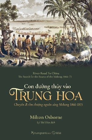 Sách Con Đường Thủy Vào Trung Hoa - Chuyến đi tìm thượng nguồn sông Mekong 1866-1873 - Milton Osborne