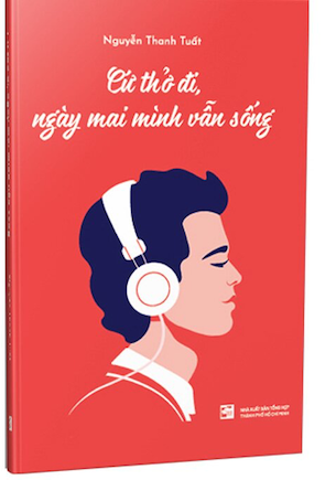 Sách Cứ Thở Đi, Ngày Mai Mình Vẫn Sống của tác giả Nguyễn Thanh Tuất