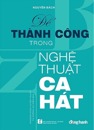 Để Thành Công Trong Nghệ Thuật Ca Hát - Nguyễn Bách