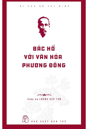 Di Sản Hồ Chí Minh - Bác Hồ Với Văn Hóa Phương Đông - GS. Lương Duy Thứ