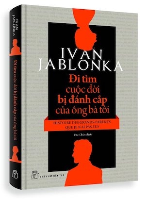 Sách Đi Tìm Cuộc Đời Bị Đánh Cắp Của Ông Bà Tôi - Ivan Jablonka