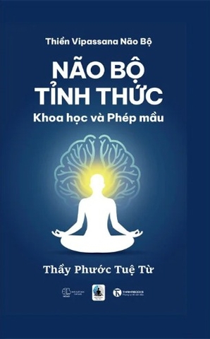 Não Bộ Tỉnh Thức - Khoa Học Và Phép Màu (Thầy Phước Tuệ Từ)