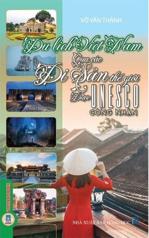 sách Du Lịch Việt Nam Qua Các Di Sản Thế Giới Được Unesco Công Nhận (Võ Văn Thành)