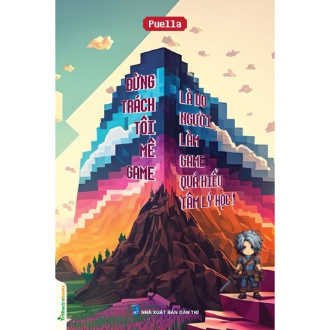 Sách Đừng trách tôi mê game, là do người làm game quá hiểu tâm lý học! của tác giả Puella