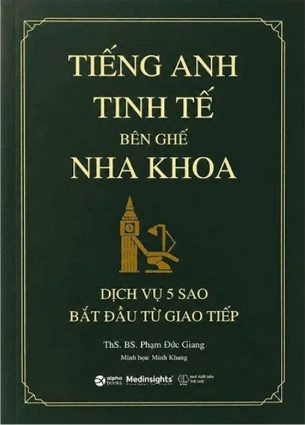 Tiếng Anh Tinh Tế Bên Ghế Nha Khoa - Dịch Vụ 5 Sao Bắt Đầu Từ Giao Tiếp - ThS. BS. Phạm Đức Giang
