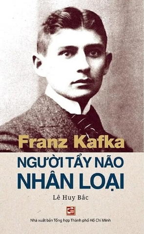 Sách Franz Kafka - Người Tẩy Não Nhân Loại - Lê Huy Bắc