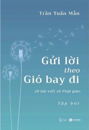 Gửi Lời Theo Gió Bay Đi - 20 Bài Viết Về Phật Giáo (Trần Tuấn Mẫn)