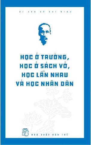 sách Học Ở Trường, Học Ở Sách Vở, Học Lẫn Nhau Và Học Nhân Dân - Hồ Chí Minh