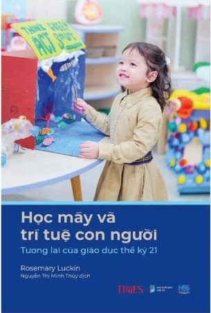 Học Máy Và Trí Tuệ Con Người - Tương Lai Của Giáo Dục Thế Kỷ 21 - Rosemary Luckin