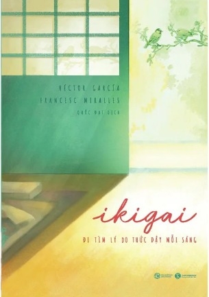 Ikigai - Đi Tìm Lý Do Thức Dậy Mỗi Sáng (Héctor García, Francesc Miralles)