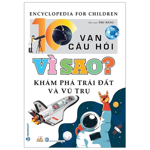Sách 10 Vạn Câu Hỏi Vì Sao? - Khám Phá Trái Đất Và Vũ Trụ (Tái Bản 2023) - Thu Hằng