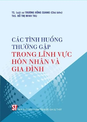 sách Các tình huống thường gặp trong lĩnh vực hôn nhân và gia đình - LG. Trương Hồng Quang, Ths. Đỗ Thị Minh Thu