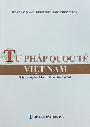 Sách Tư Pháp Quốc Tế Việt Nam (Sách Chuyên Khảo) - Đỗ Văn Đại, Mai Hồng Quỳ, Ngỗ Quốc Chiến