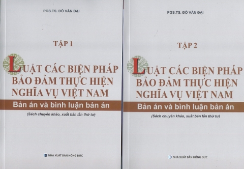 Bộ Sách Luật Các Biện Pháp Bảo Đảm Thực Hiện Nghĩa Vụ Việt Nam – Bản Án Và Bình Luận Án (sách chuyên khảo) - ( Bộ 2 Cuốn) của PGS. TS. Đỗ Văn Đại