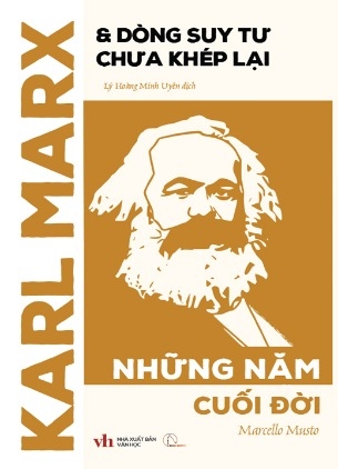 Karl Marx & Dòng Suy Tư Chưa Khép Lại - Những Năm Cuối Đời (Marcello Musto)