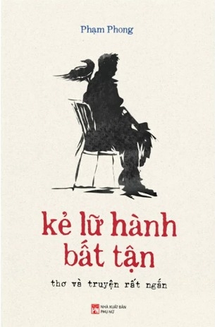 Kẻ Lữ Hành Bất Tận - Thơ Và Truyện Rất Ngắn - Phạm Phong