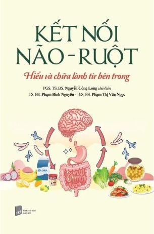 Kết Nối Não - Ruột (PGS. TS. BS. Nguyễn Công Long, TS. BS. Phạm Bình Nguyên, ThS. BS. Phạm Thị Vân Ngọc)
