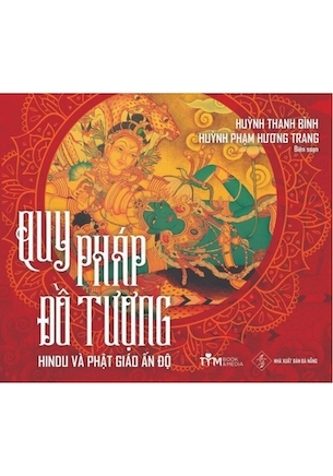 Quy Pháp Đồ Tượng - Hindu và Phật Giáo Ấn Độ - Huỳnh Thanh Bình, Huỳnh Phạm Hương Trang