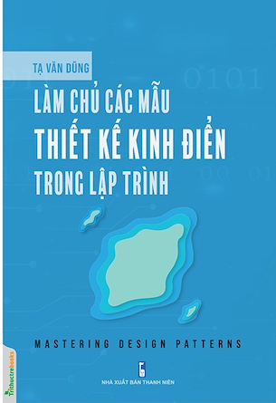 sách Làm Chủ Các Mẫu Thiết Kế Kinh Điển Trong Lập Trình - Tạ Văn Dũng