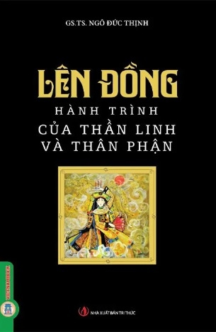 Sách Lên Đồng - Hành Trình Của Thần Linh Và Thân Phận ( GS. TS. Ngô Đức Thịnh)