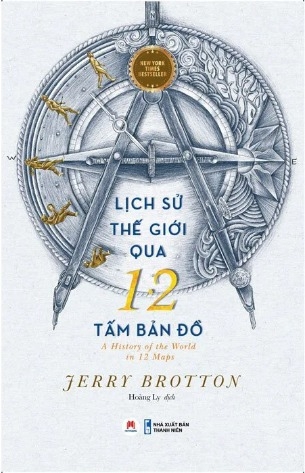 Sách Lịch Sử Thế Giới Qua 12 Tấm Bản Đồ (Jerry Brotton)
