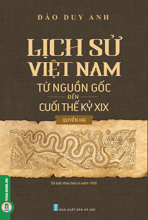 Sách Lịch Sử Việt Nam Từ Nguồn Gốc Đến Cuối Thế Kỷ XIX (Quyển Hạ) - Đào Duy Anh