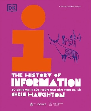  Lịch Sử Thông Tin - Từ Bình Minh Của Ngôn Ngữ Đến Thời Đại Số (Bìa Cứng)