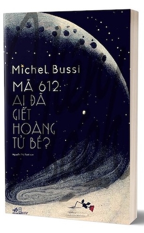 Mã 612 - Ai Đã Giết Hoàng Tử Bé? - Michel Bussi
