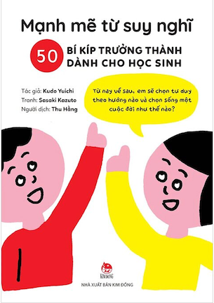 Sách Mạnh Mẽ Từ Suy Nghĩ - 50 Bí Kíp Trưởng Thành Dành Cho Học Sinh - Kudo Yuichi
