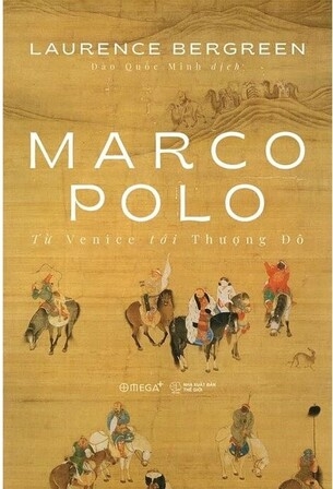 Marco Polo: Từ Venice tới Thượng Đô (Bìa mềm) - Laurence Bergreen